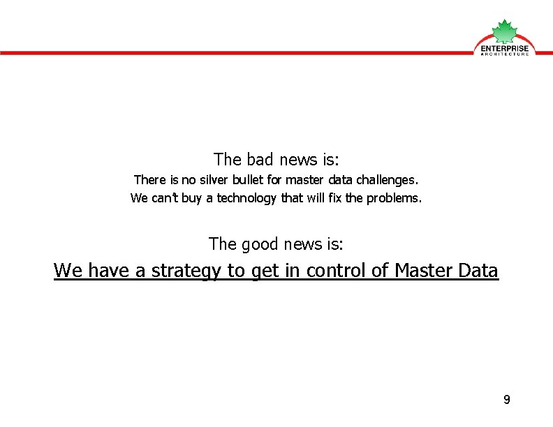 The bad news is: There is no silver bullet for master data challenges. We