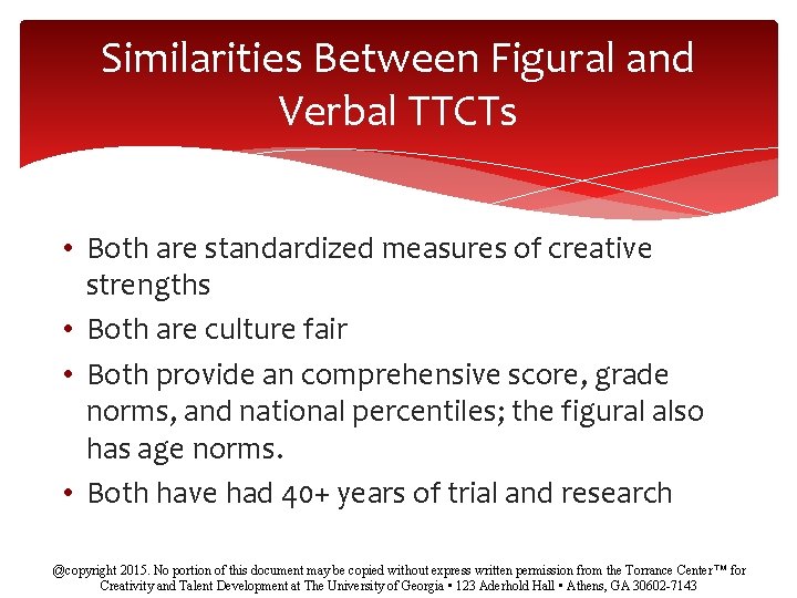 Similarities Between Figural and Verbal TTCTs • Both are standardized measures of creative strengths