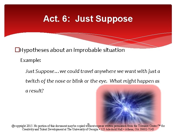 Act. 6: Just Suppose �Hypotheses about an improbable situation Example: Just Suppose…we could travel