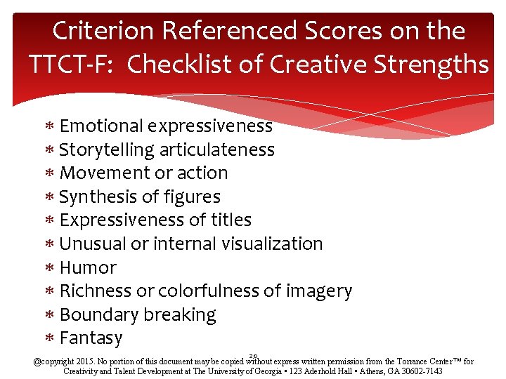 Criterion Referenced Scores on the TTCT-F: Checklist of Creative Strengths Emotional expressiveness Storytelling articulateness Criterion Referenced Scores on the TTCT-F: Checklist of Creative Strengths Emotional expressiveness Storytelling articulateness