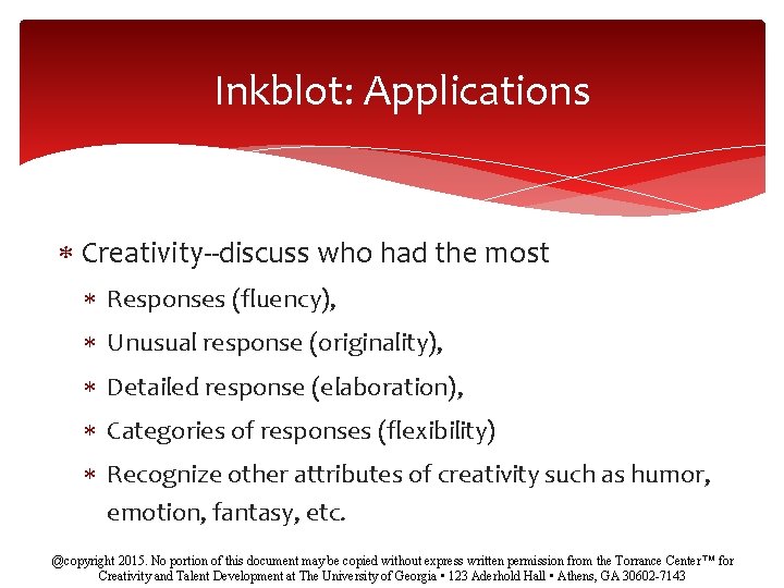 Inkblot: Applications Creativity--discuss who had the most Responses (fluency), Unusual response (originality), Detailed response