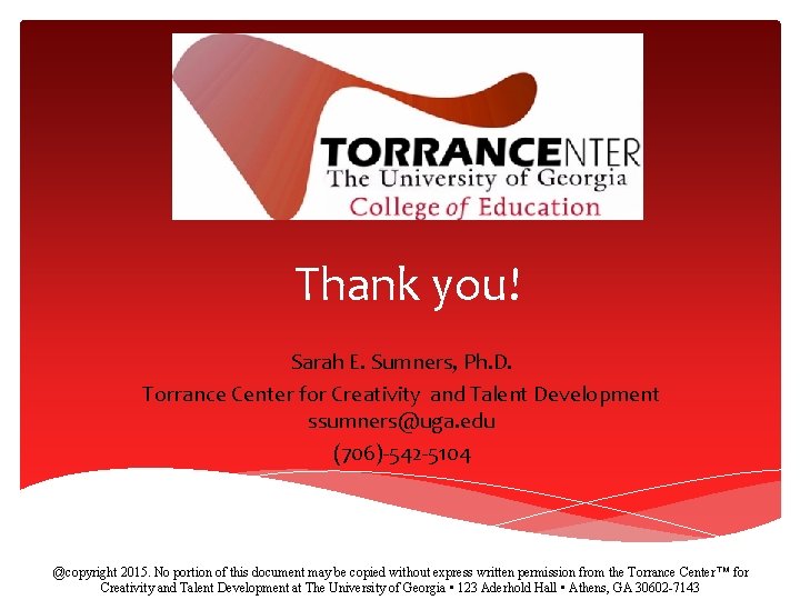 Thank you! Sarah E. Sumners, Ph. D. Torrance Center for Creativity and Talent Development