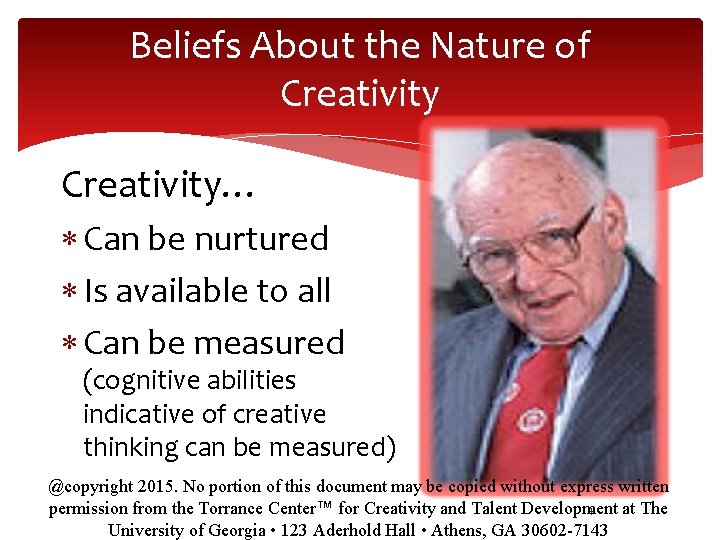 Beliefs About the Nature of Creativity… Can be nurtured Is available to all Can