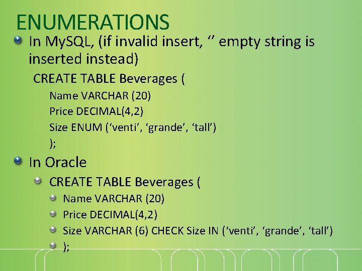 ENUMERATIONS In My. SQL, (if invalid insert, ‘’ empty string is inserted instead) CREATE