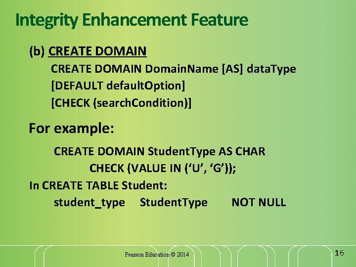 Integrity Enhancement Feature (b) CREATE DOMAIN Domain. Name [AS] data. Type [DEFAULT default. Option]