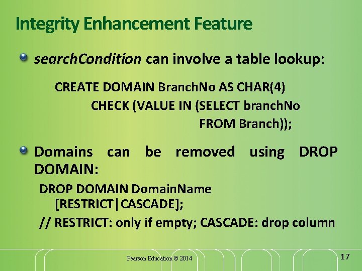 Integrity Enhancement Feature search. Condition can involve a table lookup: CREATE DOMAIN Branch. No