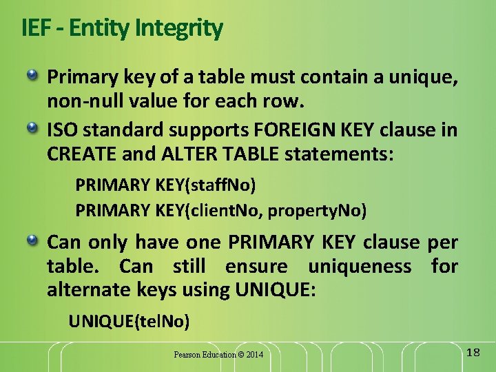 IEF - Entity Integrity Primary key of a table must contain a unique, non-null
