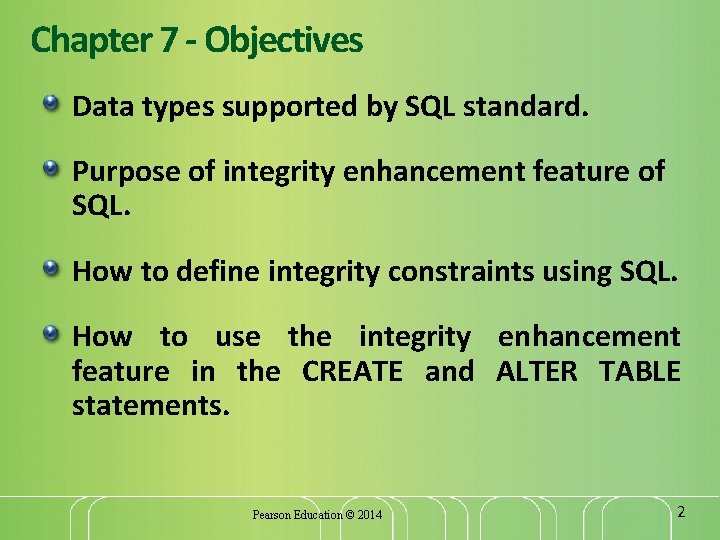 Chapter 7 - Objectives Data types supported by SQL standard. Purpose of integrity enhancement