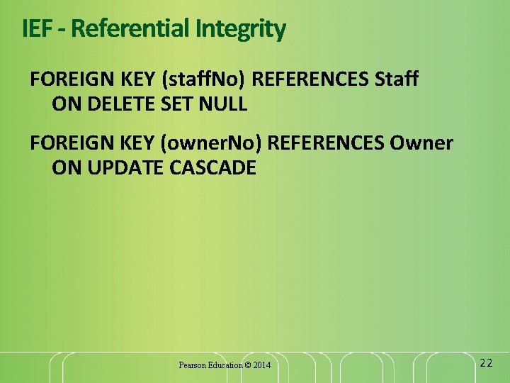 IEF - Referential Integrity FOREIGN KEY (staff. No) REFERENCES Staff ON DELETE SET NULL
