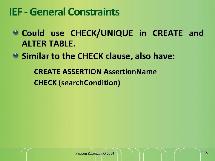 IEF - General Constraints Could use CHECK/UNIQUE in CREATE and ALTER TABLE. Similar to