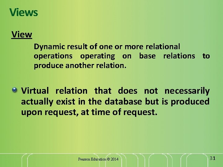 Views View Dynamic result of one or more relational operations operating on base relations