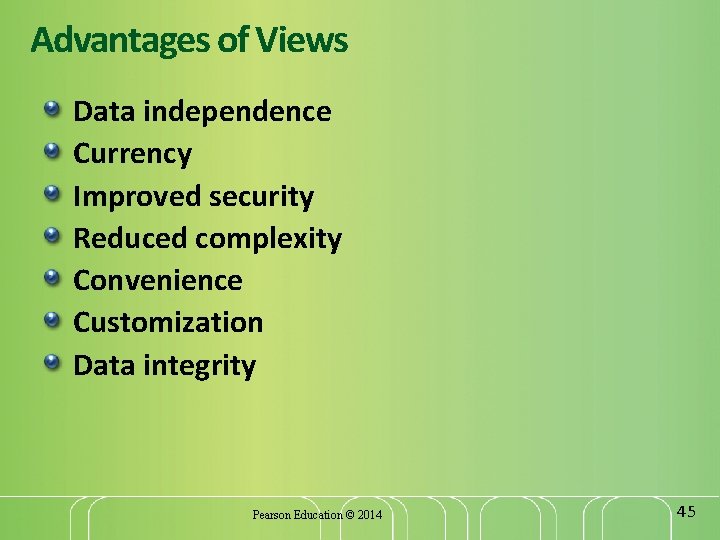 Advantages of Views Data independence Currency Improved security Reduced complexity Convenience Customization Data integrity