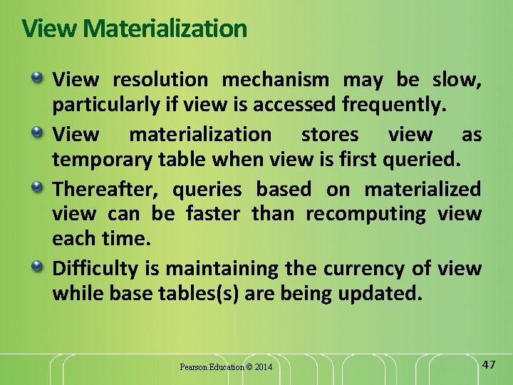 View Materialization View resolution mechanism may be slow, particularly if view is accessed frequently.
