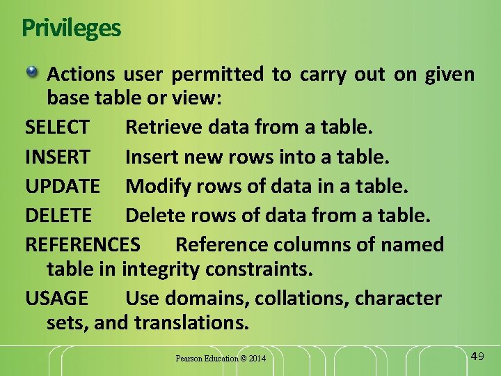 Privileges Actions user permitted to carry out on given base table or view: SELECT
