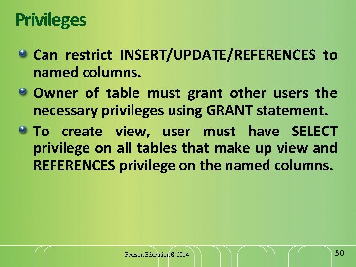 Privileges Can restrict INSERT/UPDATE/REFERENCES to named columns. Owner of table must grant other users