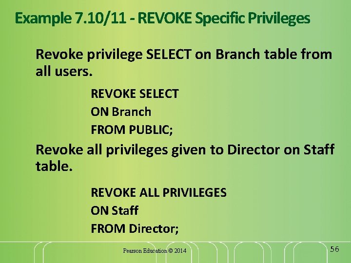 Example 7. 10/11 - REVOKE Specific Privileges Revoke privilege SELECT on Branch table from