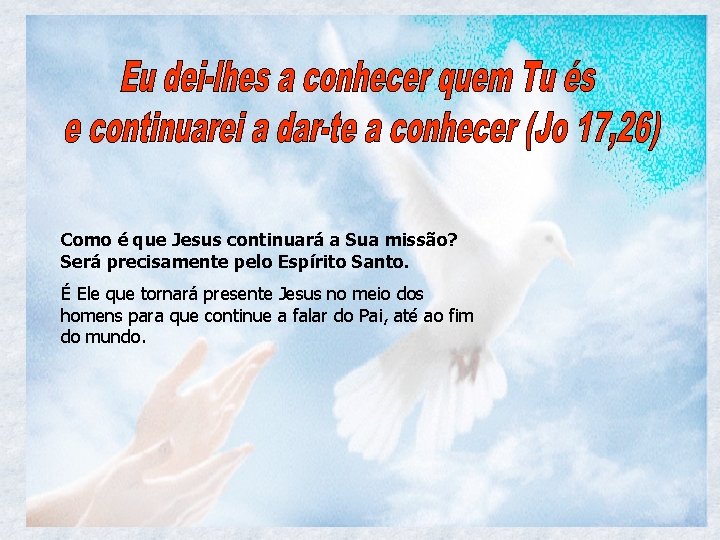 Como é que Jesus continuará a Sua missão? Será precisamente pelo Espírito Santo. É