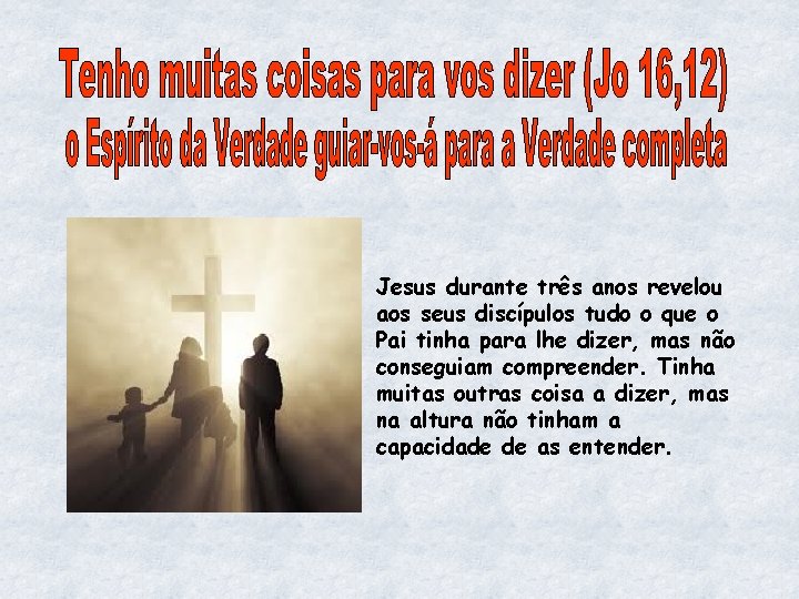 Jesus durante três anos revelou aos seus discípulos tudo o que o Pai tinha