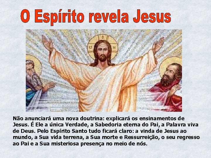 Não anunciará uma nova doutrina: explicará os ensinamentos de Jesus. É Ele a única