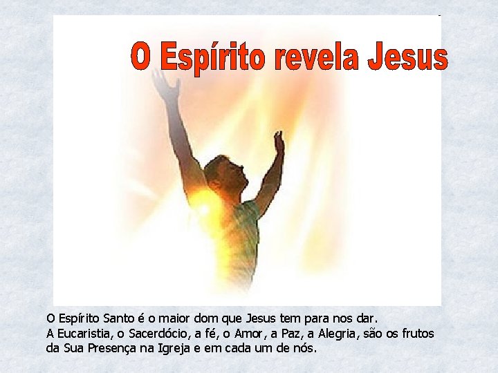 O Espírito Santo é o maior dom que Jesus tem para nos dar. A