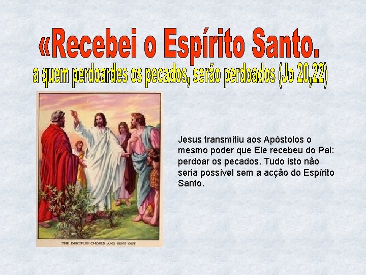 Jesus transmitiu aos Apóstolos o mesmo poder que Ele recebeu do Pai: perdoar os