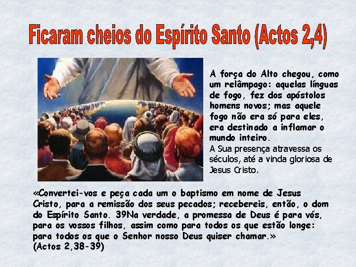 A força do Alto chegou, como um relâmpago: aquelas línguas de fogo, fez dos