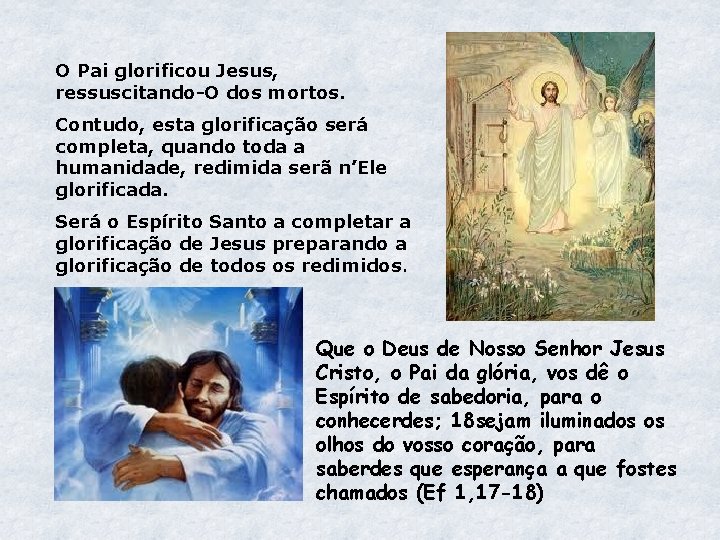 O Pai glorificou Jesus, ressuscitando-O dos mortos. Contudo, esta glorificação será completa, quando toda