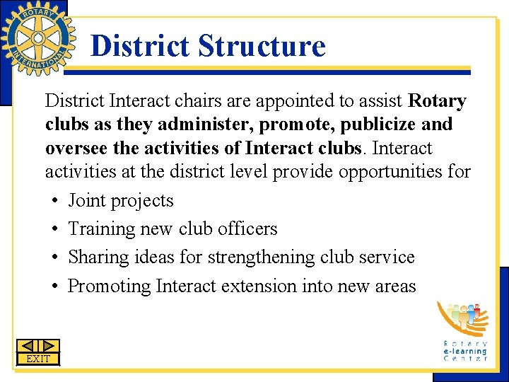 District Structure District Interact chairs are appointed to assist Rotary clubs as they administer,