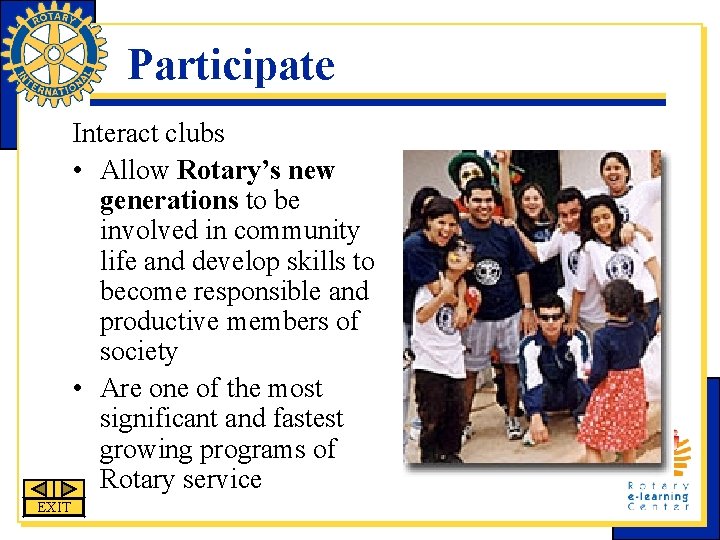 Participate Interact clubs • Allow Rotary’s new generations to be involved in community life