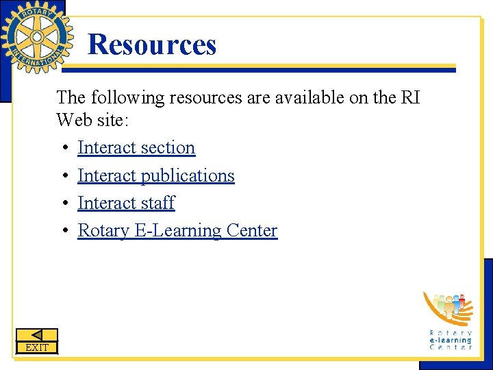 Resources The following resources are available on the RI Web site: • Interact section