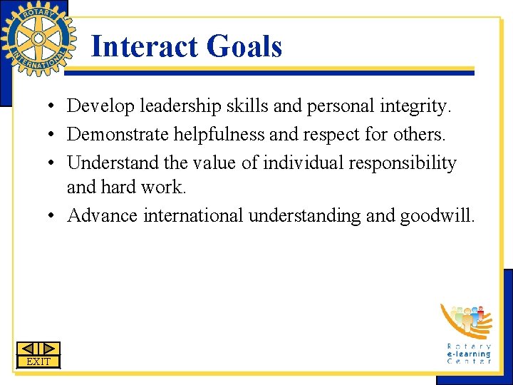 Interact Goals • Develop leadership skills and personal integrity. • Demonstrate helpfulness and respect