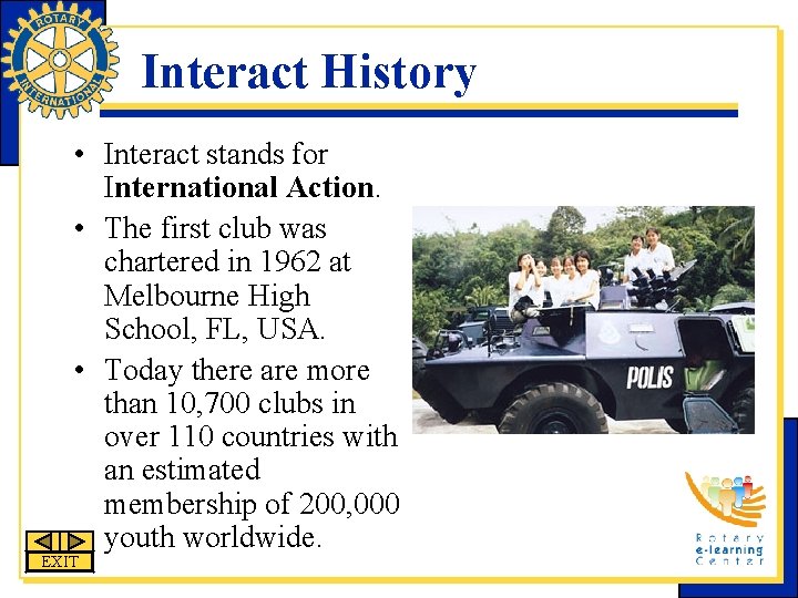 Interact History • Interact stands for International Action. • The first club was chartered