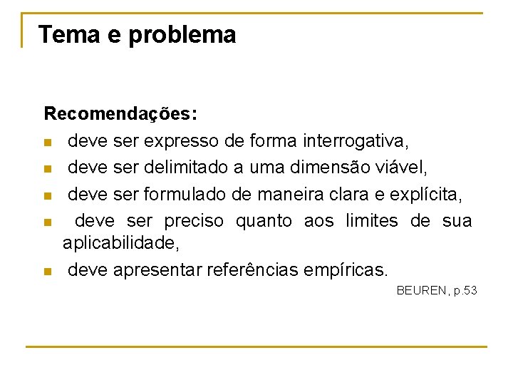 Tema e problema Recomendações: n deve ser expresso de forma interrogativa, n deve ser