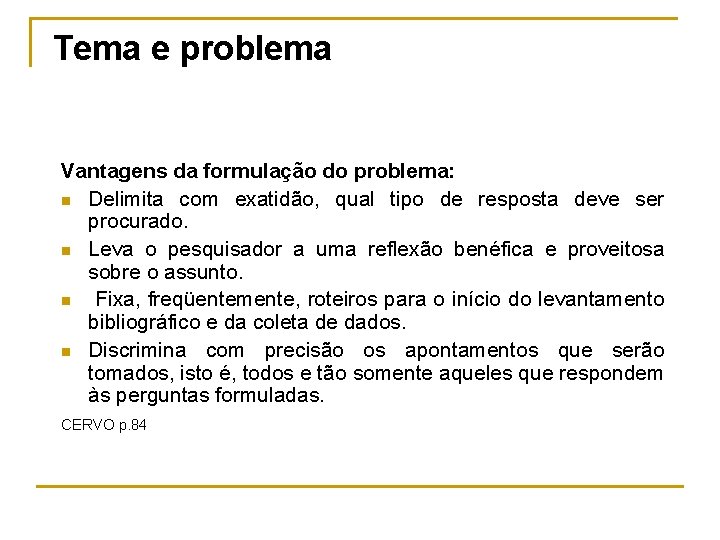 Tema e problema Vantagens da formulação do problema: n Delimita com exatidão, qual tipo