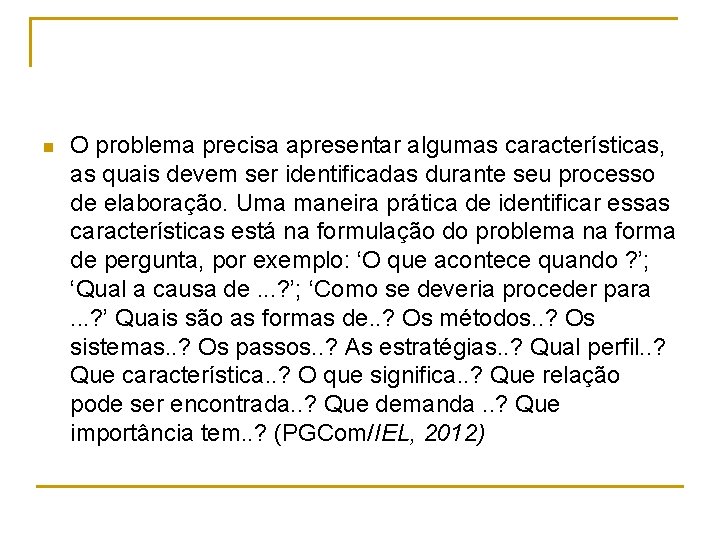 n O problema precisa apresentar algumas características, as quais devem ser identificadas durante seu