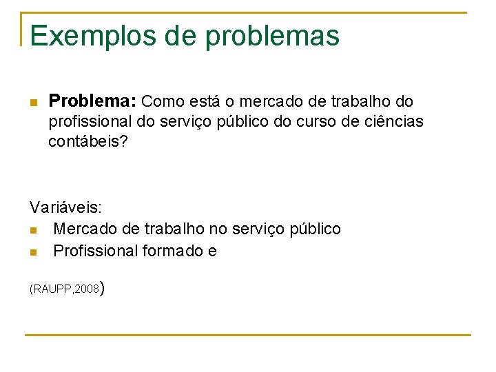 Exemplos de problemas n Problema: Como está o mercado de trabalho do profissional do