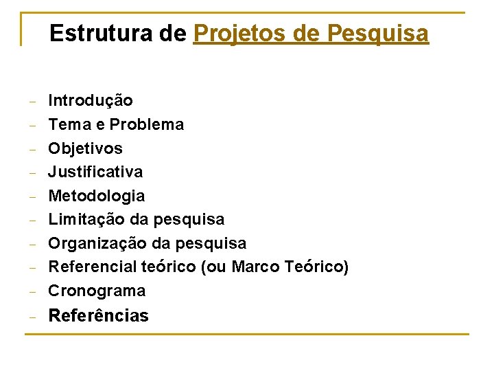 Estrutura de Projetos de Pesquisa – Introdução Tema e Problema Objetivos Justificativa Metodologia Limitação