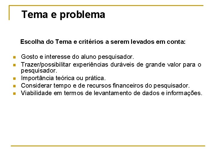 Tema e problema Escolha do Tema e critérios a serem levados em conta: n