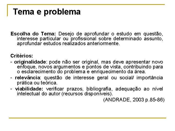 Tema e problema Escolha do Tema: Desejo de aprofundar o estudo em questão, interesse