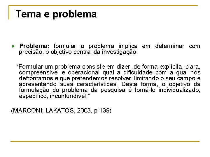 Tema e problema ● Problema: formular o problema implica em determinar com precisão, o