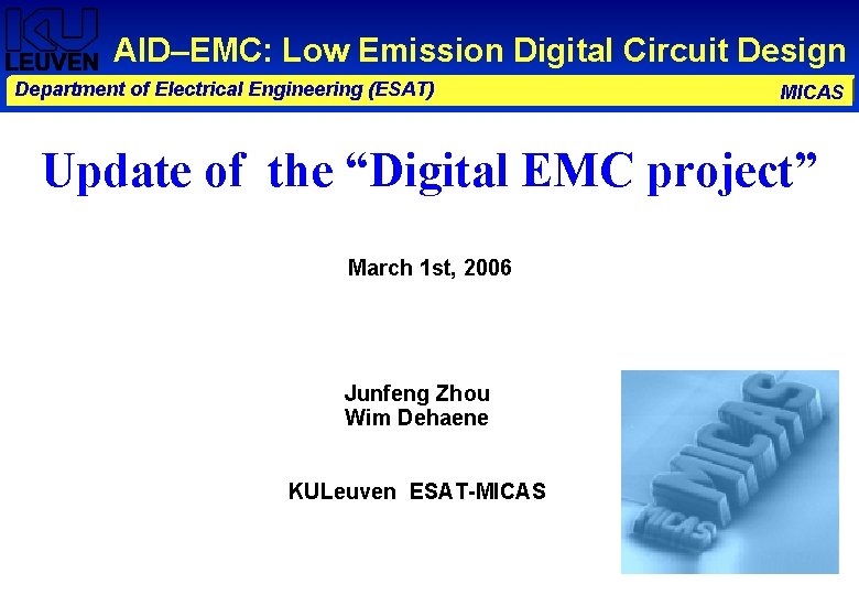 AID–EMC: Low Emission Digital Circuit Design Department of Electrical Engineering (ESAT) MICAS Update of