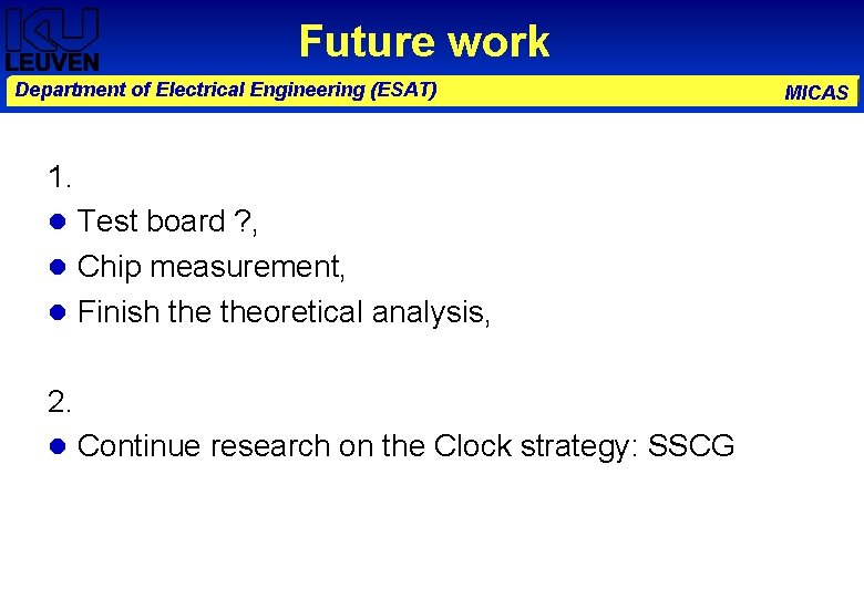 Future work Department of Electrical Engineering (ESAT) 1. Test board ? , Chip measurement,