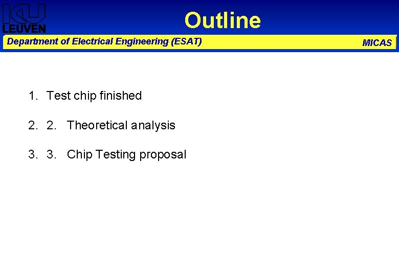 Outline Department of Electrical Engineering (ESAT) 1. Test chip finished 2. 2. Theoretical analysis