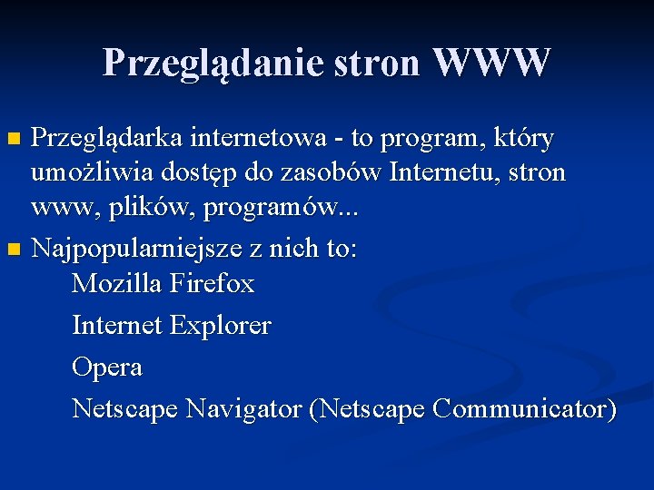 Przeglądanie stron WWW Przeglądarka internetowa - to program, który umożliwia dostęp do zasobów Internetu,