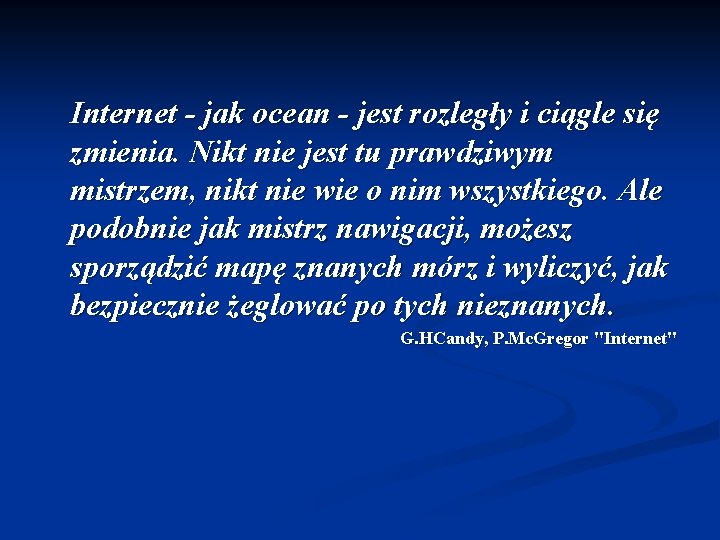 Internet - jak ocean - jest rozległy i ciągle się zmienia. Nikt nie jest