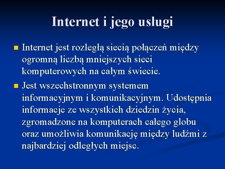 Internet i jego usługi Internet jest rozległą siecią połączeń między ogromną liczbą mniejszych sieci