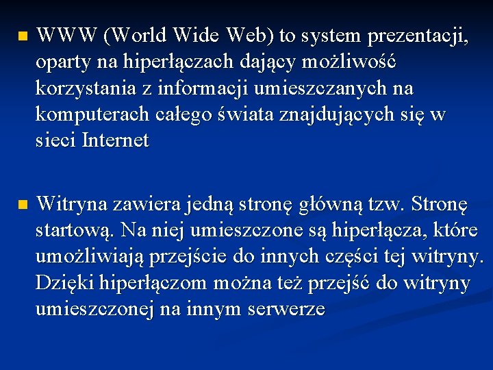n WWW (World Wide Web) to system prezentacji, oparty na hiperłączach dający możliwość korzystania