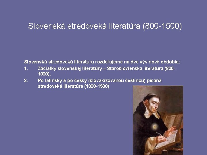 Slovenská stredoveká literatúra (800 -1500) Slovenskú stredovekú literatúru rozdeľujeme na dve vývinové obdobia: 1.