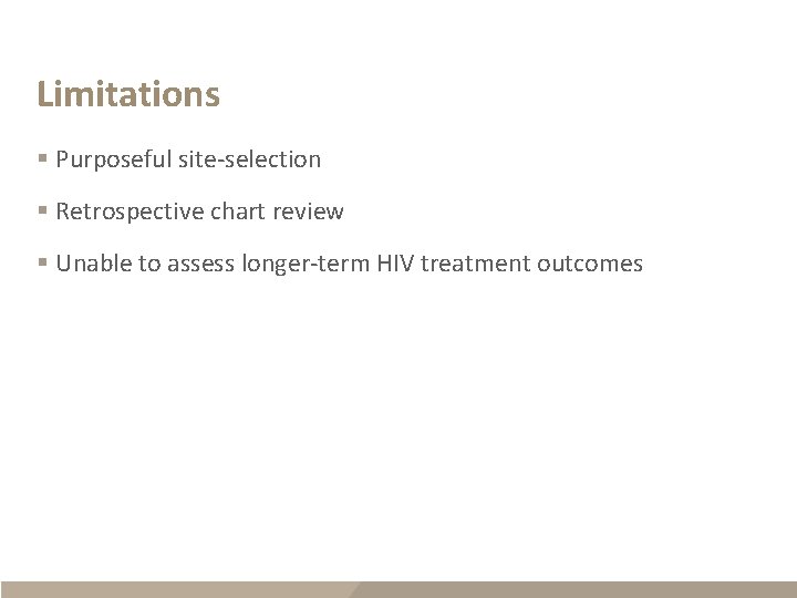 Limitations § Purposeful site-selection § Retrospective chart review § Unable to assess longer-term HIV