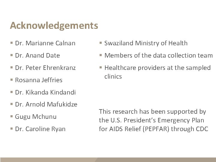 Acknowledgements § Dr. Marianne Calnan § Swaziland Ministry of Health § Dr. Anand Date